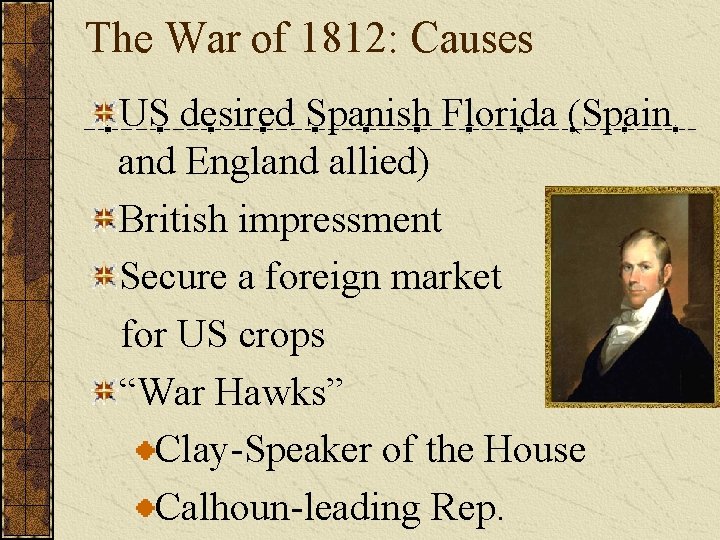 The War of 1812: Causes US desired Spanish Florida (Spain and England allied) British