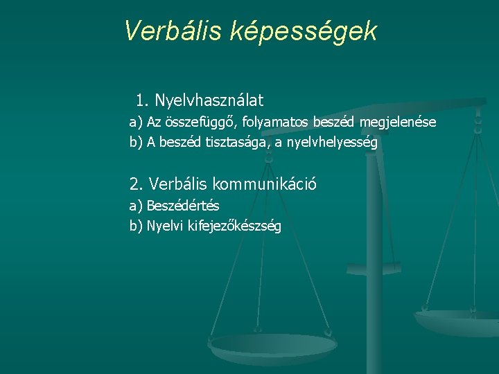 Verbális képességek 1. Nyelvhasználat a) Az összefüggő, folyamatos beszéd megjelenése b) A beszéd tisztasága,