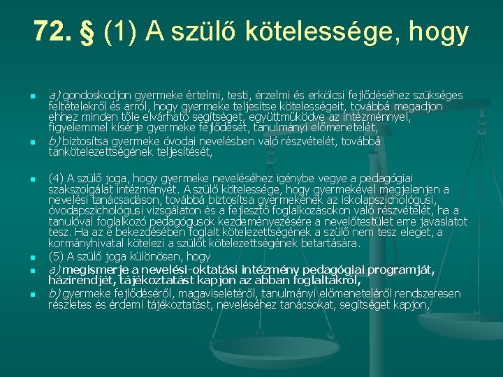 72. § (1) A szülő kötelessége, hogy n n n a) gondoskodjon gyermeke értelmi,