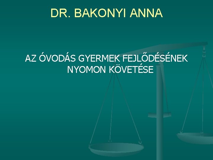 DR. BAKONYI ANNA AZ ÓVODÁS GYERMEK FEJLŐDÉSÉNEK NYOMON KÖVETÉSE 