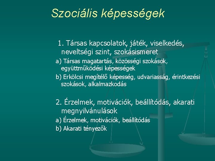 Szociális képességek 1. Társas kapcsolatok, játék, viselkedés, neveltségi szint, szokásismeret a) Társas magatartás, közösségi