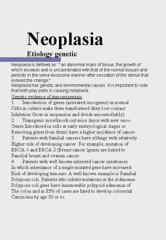 Neoplasia Etiology genetic Neoplasia is defined as: " an abnormal mass of tissue, the