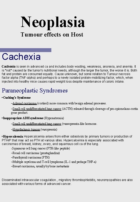 Neoplasia Tumour effects on Host Cachexia is seen in advanced ca and includes body