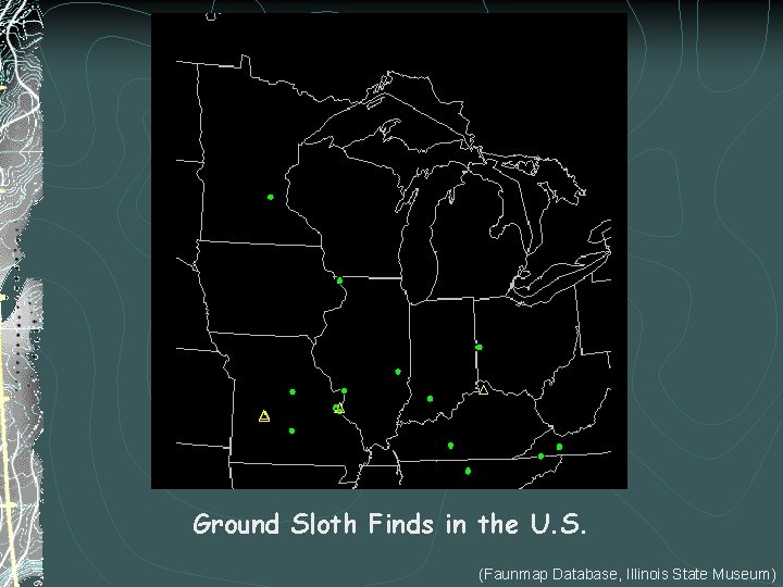 Ground Sloth Finds in the U. S. (Faunmap Database, Illinois State Museum) 