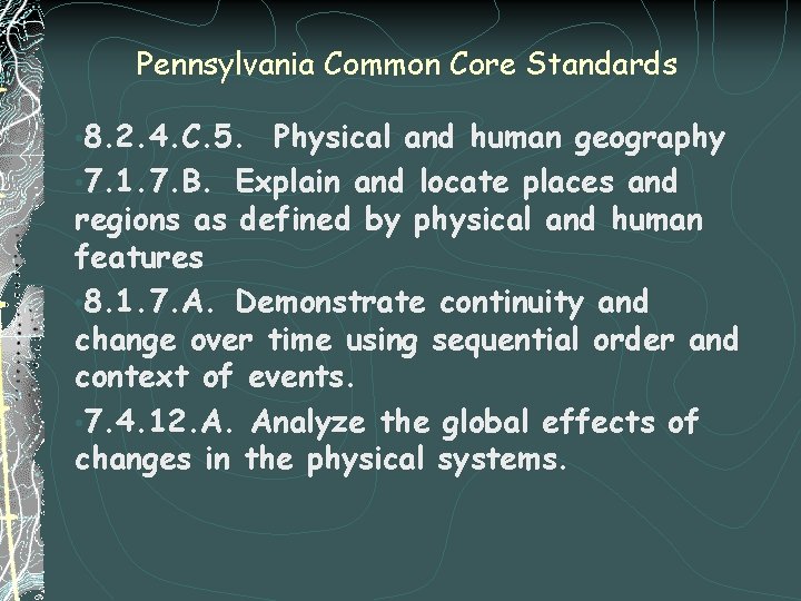 Pennsylvania Common Core Standards • 8. 2. 4. C. 5. Physical and human geography