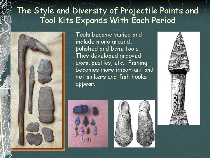 The Style and Diversity of Projectile Points and Tool Kits Expands With Each Period