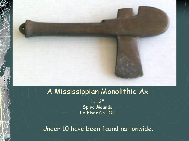 A Mississippian Monolithic Ax L: 13" Spiro Mounds Le Flore Co. , OK Under