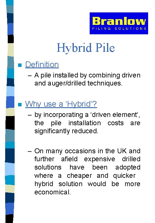 Hybrid Pile n Definition – A pile installed by combining driven and auger/drilled techniques.