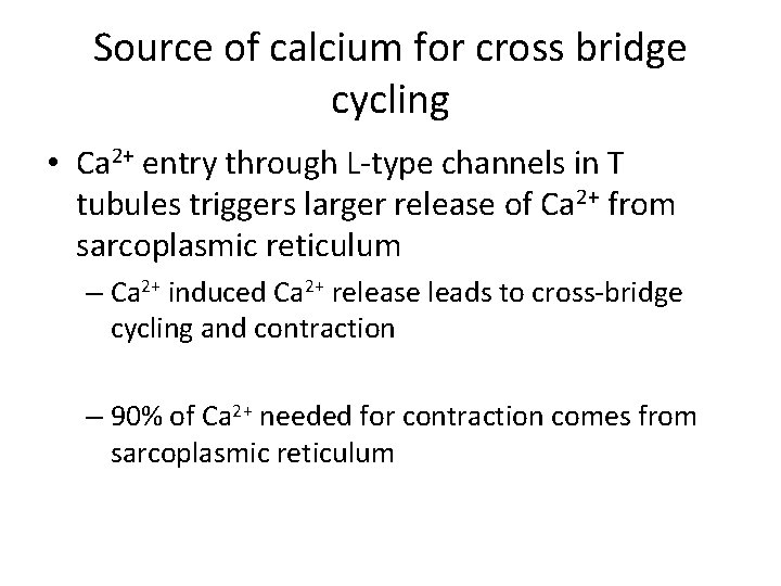 Source of calcium for cross bridge cycling • Ca 2+ entry through L-type channels Source of calcium for cross bridge cycling • Ca 2+ entry through L-type channels