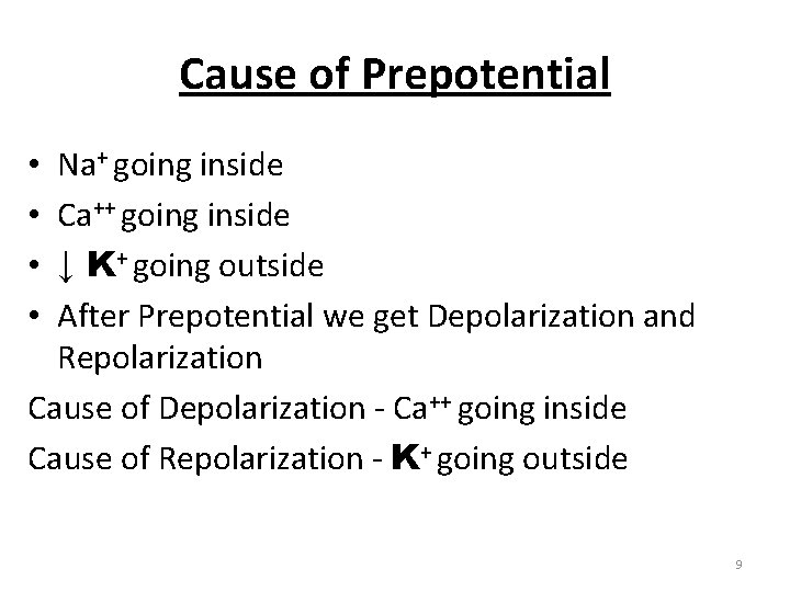 Cause of Prepotential Na+ going inside Ca++ going inside ↓ K+ going outside After Cause of Prepotential Na+ going inside Ca++ going inside ↓ K+ going outside After
