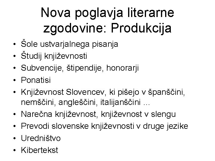 Nova poglavja literarne zgodovine: Produkcija • • • Šole ustvarjalnega pisanja Študij književnosti Subvencije,