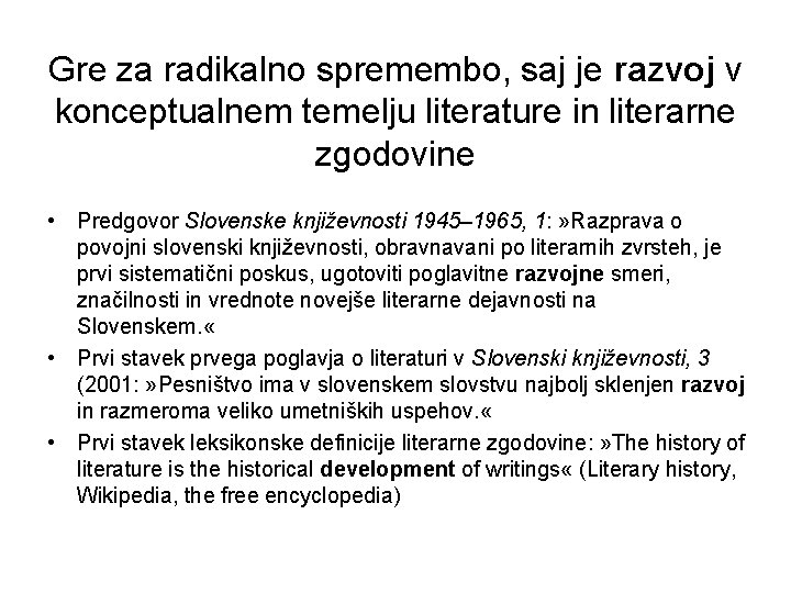 Gre za radikalno spremembo, saj je razvoj v konceptualnem temelju literature in literarne zgodovine