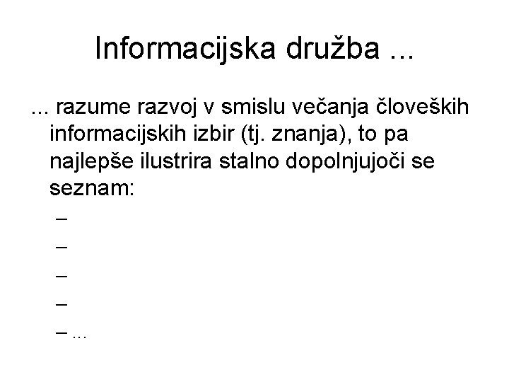 Informacijska družba. . . razume razvoj v smislu večanja človeških informacijskih izbir (tj. znanja),