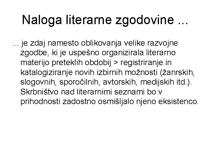 Naloga literarne zgodovine. . . je zdaj namesto oblikovanja velike razvojne zgodbe, ki je