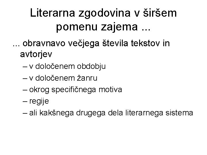 Literarna zgodovina v širšem pomenu zajema. . . obravnavo večjega števila tekstov in avtorjev