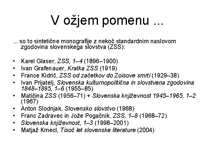 V ožjem pomenu. . . so to sintetične monografije z nekoč standardnim naslovom zgodovina