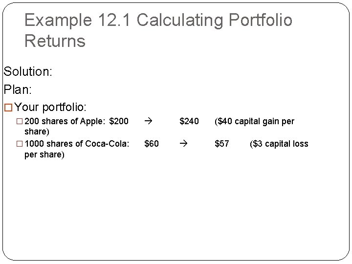 Example 12. 1 Calculating Portfolio Returns Solution: Plan: � Your portfolio: � 200 shares