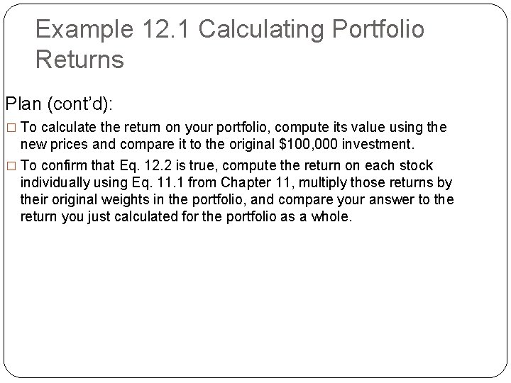 Example 12. 1 Calculating Portfolio Returns Plan (cont’d): � To calculate the return on