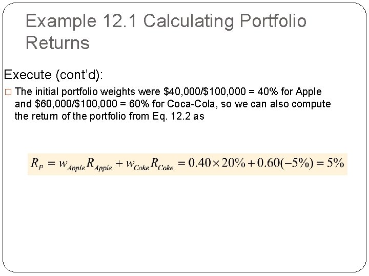 Example 12. 1 Calculating Portfolio Returns Execute (cont’d): � The initial portfolio weights were