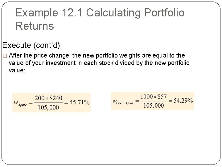 Example 12. 1 Calculating Portfolio Returns Execute (cont’d): � After the price change, the