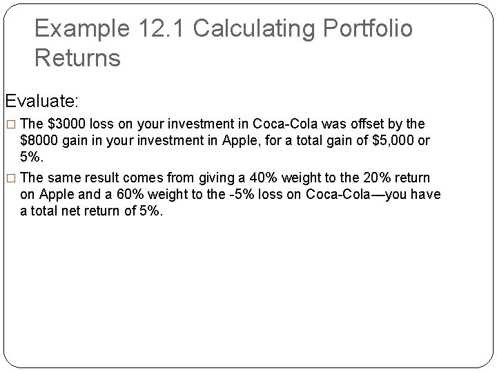 Example 12. 1 Calculating Portfolio Returns Evaluate: � The $3000 loss on your investment