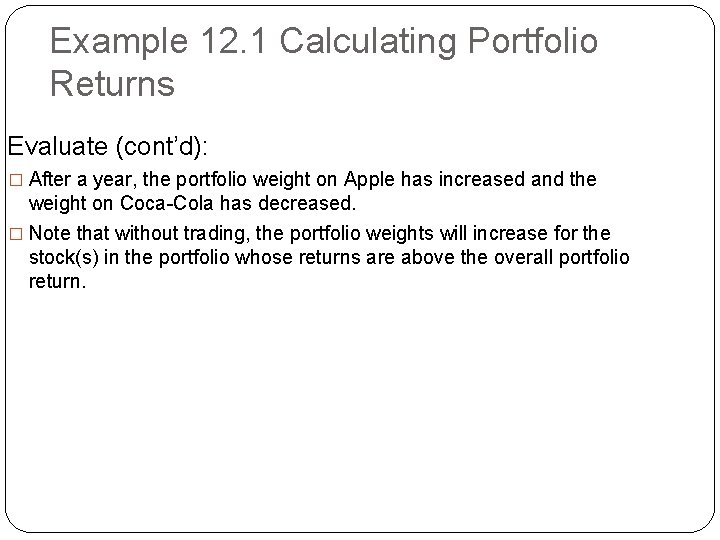 Example 12. 1 Calculating Portfolio Returns Evaluate (cont’d): � After a year, the portfolio