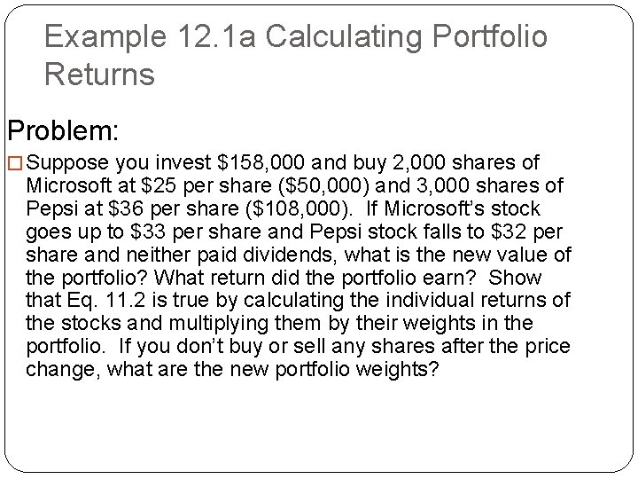 Example 12. 1 a Calculating Portfolio Returns Problem: � Suppose you invest $158, 000