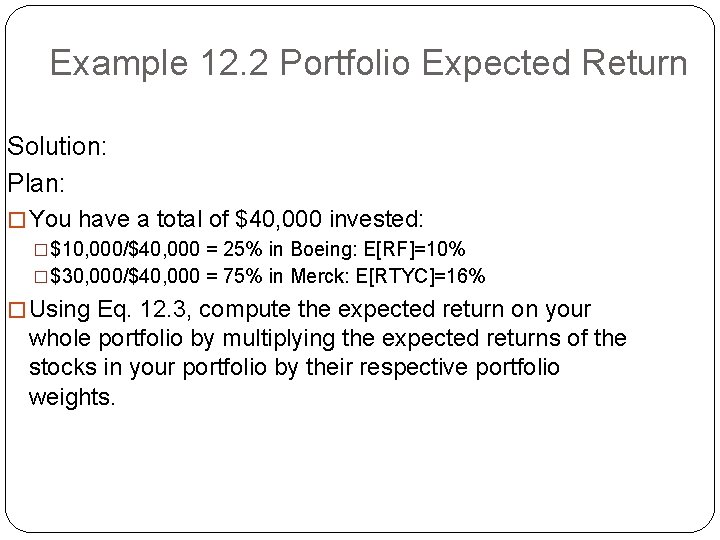 Example 12. 2 Portfolio Expected Return Solution: Plan: � You have a total of