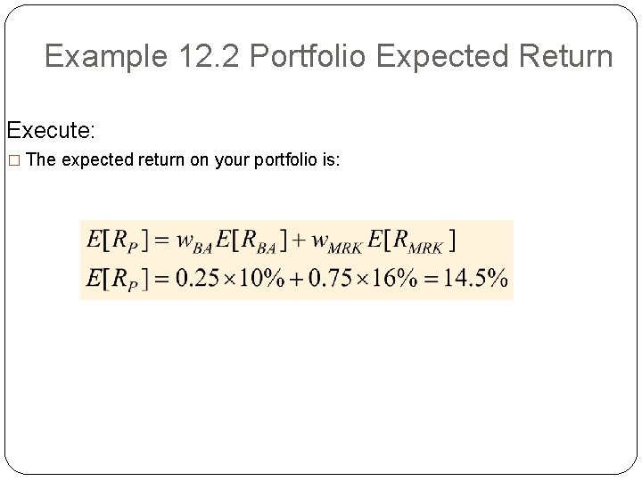 Example 12. 2 Portfolio Expected Return Execute: � The expected return on your portfolio