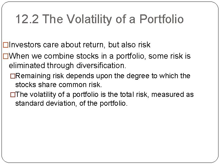 12. 2 The Volatility of a Portfolio �Investors care about return, but also risk