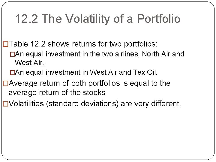 12. 2 The Volatility of a Portfolio �Table 12. 2 shows returns for two