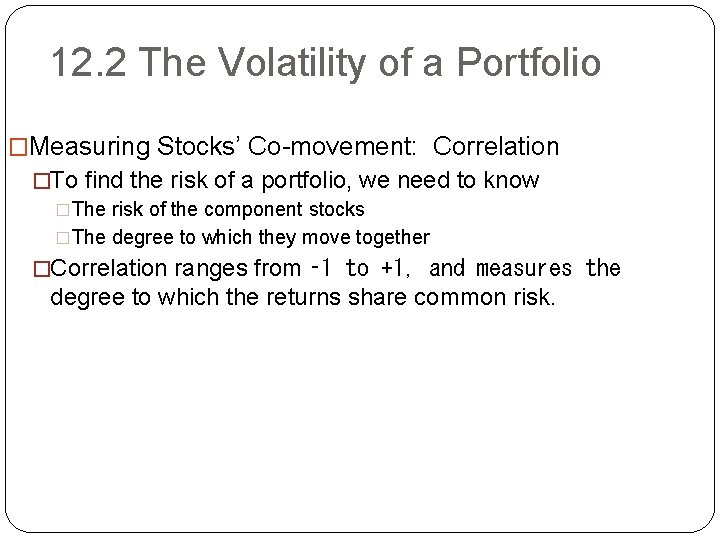 12. 2 The Volatility of a Portfolio �Measuring Stocks’ Co-movement: Correlation �To find the