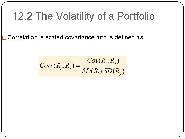 12. 2 The Volatility of a Portfolio � Correlation is scaled covariance and is