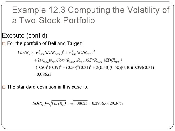 Example 12. 3 Computing the Volatility of a Two-Stock Portfolio Execute (cont’d): � For