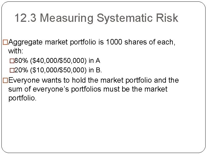 12. 3 Measuring Systematic Risk �Aggregate market portfolio is 1000 shares of each, with: