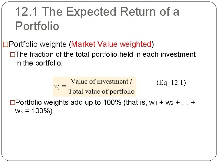 12. 1 The Expected Return of a Portfolio �Portfolio weights (Market Value weighted) �The