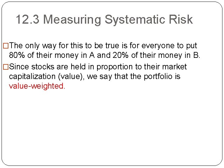 12. 3 Measuring Systematic Risk �The only way for this to be true is