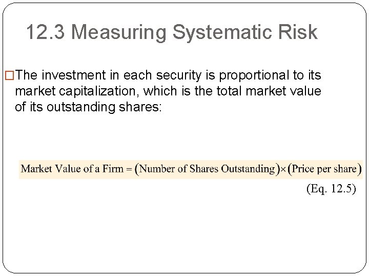 12. 3 Measuring Systematic Risk �The investment in each security is proportional to its