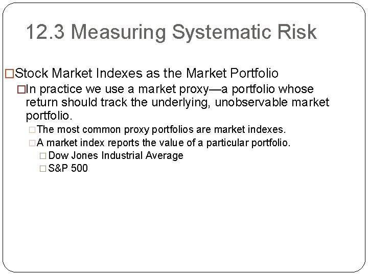 12. 3 Measuring Systematic Risk �Stock Market Indexes as the Market Portfolio �In practice