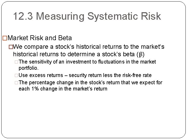 12. 3 Measuring Systematic Risk �Market Risk and Beta �We compare a stock’s historical