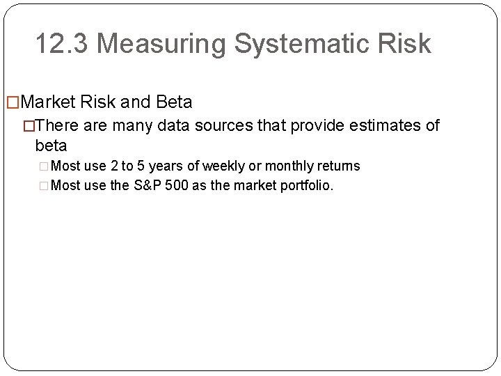 12. 3 Measuring Systematic Risk �Market Risk and Beta �There are many data sources