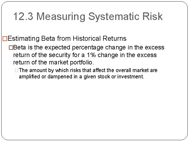 12. 3 Measuring Systematic Risk �Estimating Beta from Historical Returns �Beta is the expected