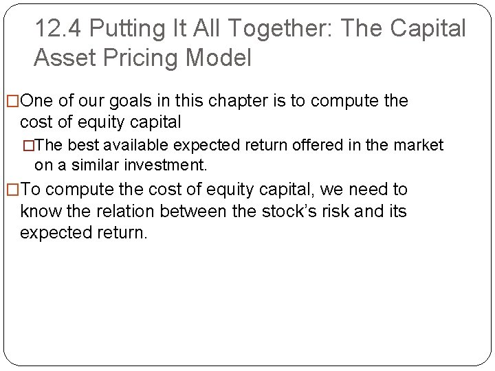 12. 4 Putting It All Together: The Capital Asset Pricing Model �One of our