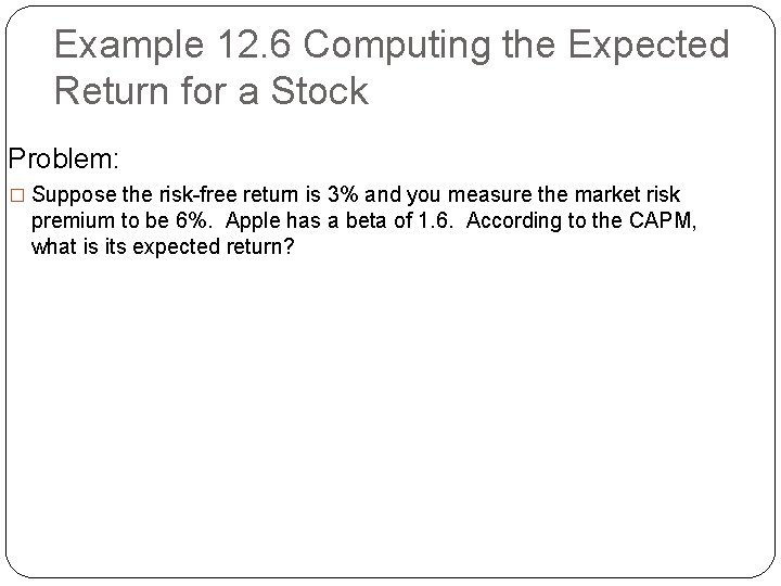 Example 12. 6 Computing the Expected Return for a Stock Problem: � Suppose the