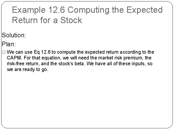 Example 12. 6 Computing the Expected Return for a Stock Solution: Plan: � We