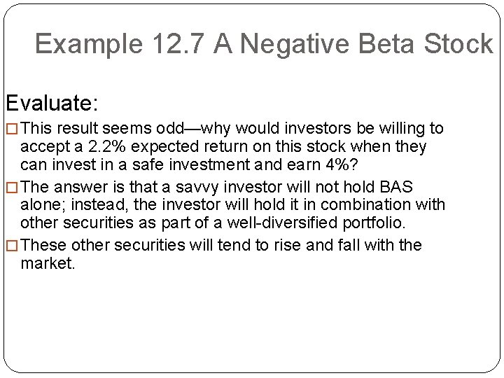 Example 12. 7 A Negative Beta Stock Evaluate: � This result seems odd—why would