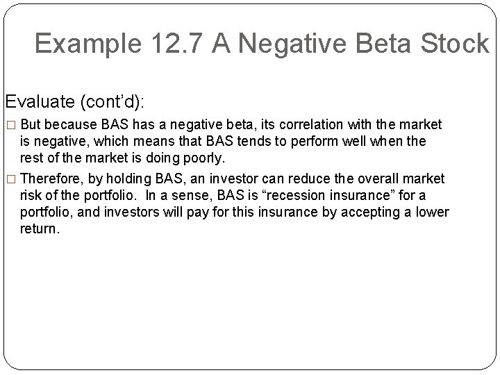 Example 12. 7 A Negative Beta Stock Evaluate (cont’d): � But because BAS has