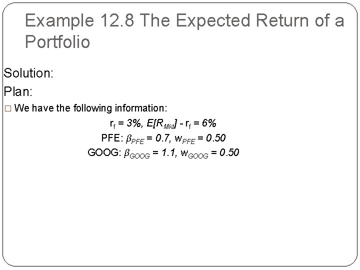 Example 12. 8 The Expected Return of a Portfolio Solution: Plan: � We have