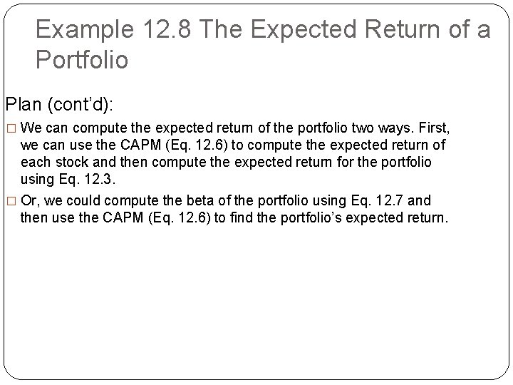 Example 12. 8 The Expected Return of a Portfolio Plan (cont’d): � We can