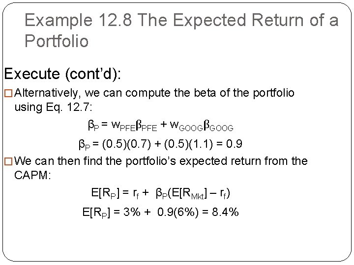 Example 12. 8 The Expected Return of a Portfolio Execute (cont’d): � Alternatively, we